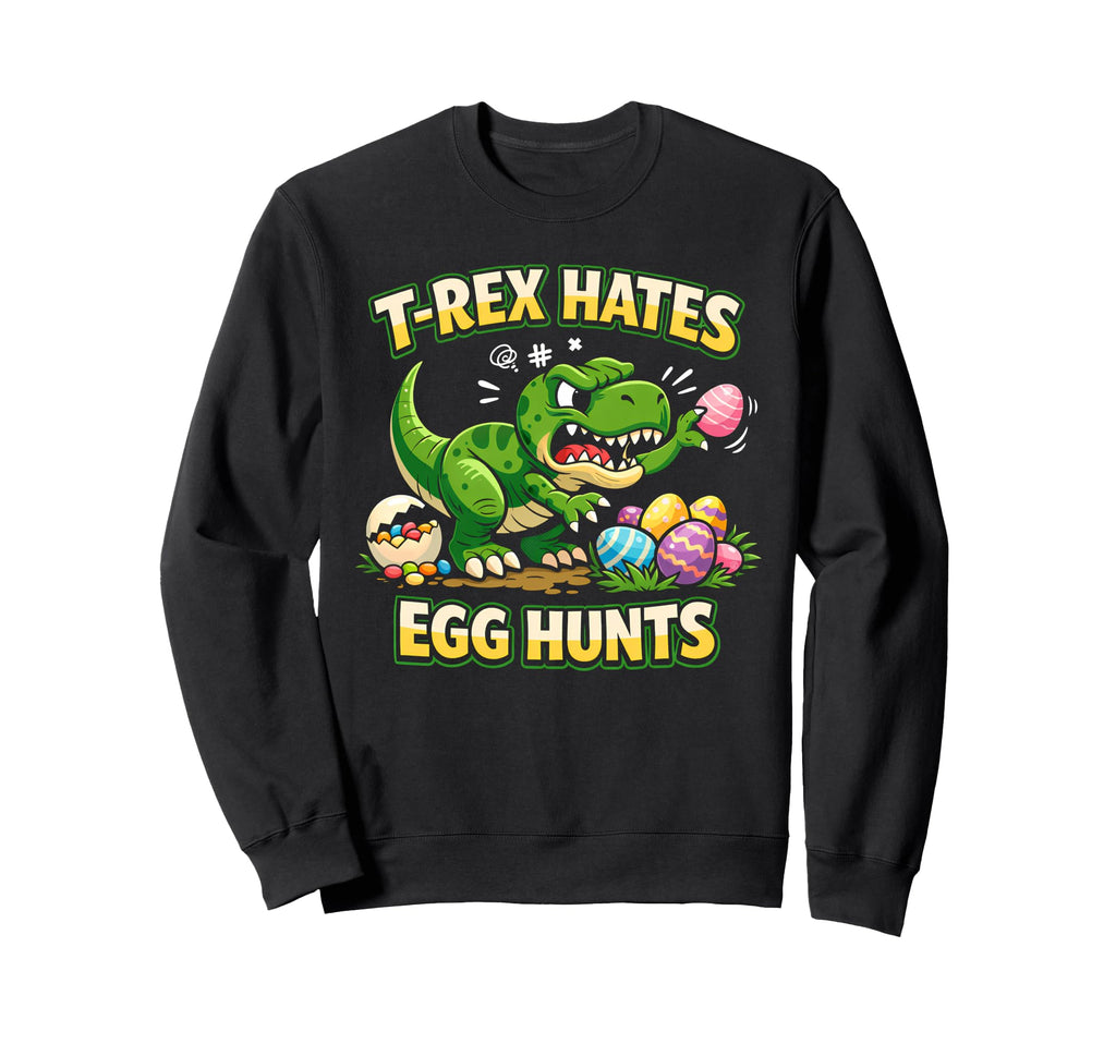 Easter T Rex Hates Egg Hunts Funny Sweatshirt - Graphic Print for Adults - T-Shirt, Sweatshirt, Hoodie