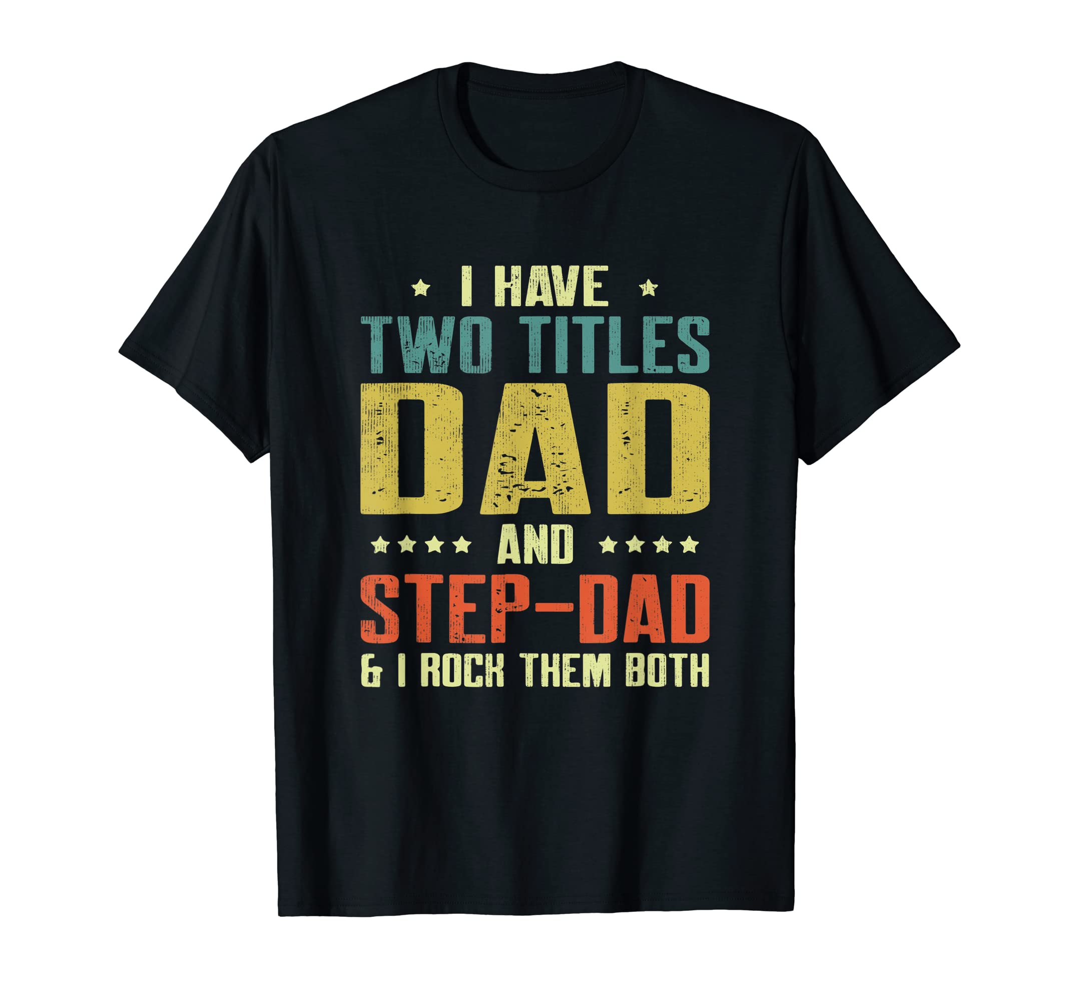 I Have Two Titles Dad And Step Dad Gift T-Shirt - Unique Graphic Unisex - T-Shirt, Sweatshirt, Hoodie
