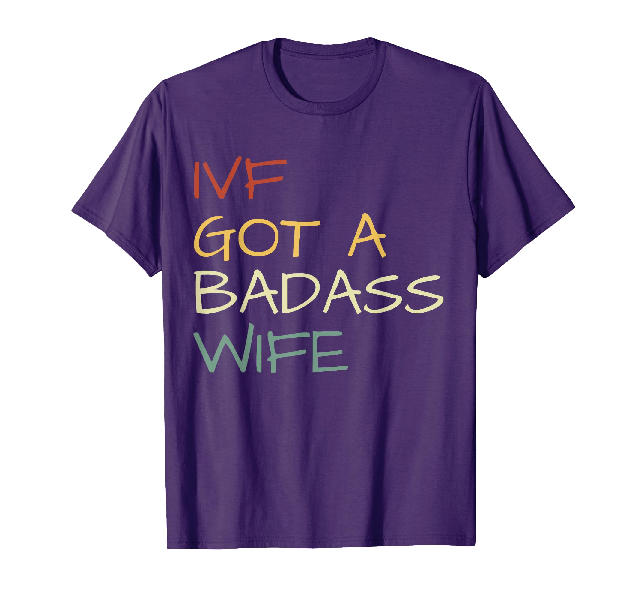 Ivf Got Badass Wife Ivf Dad T-Shirt - Fun Novelty Design Men Women - T-Shirt, Sweatshirt, Hoodie