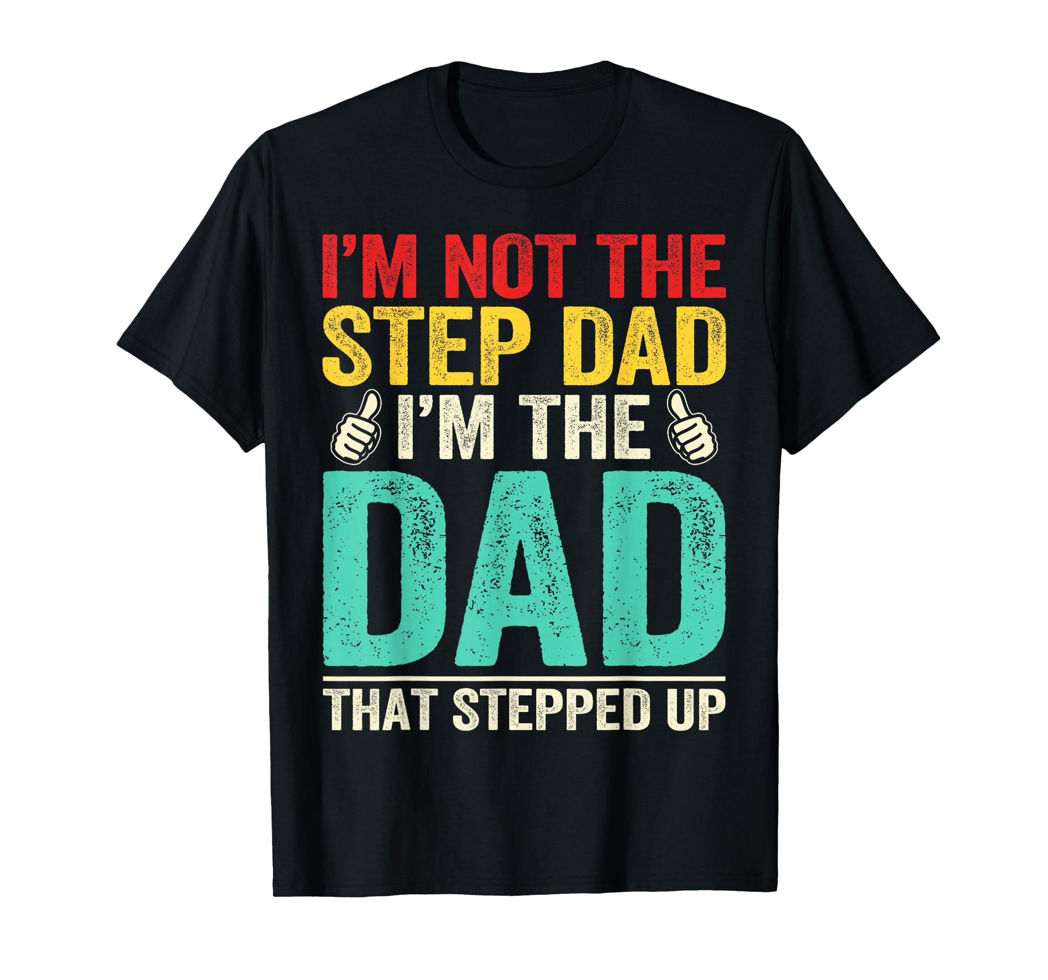 Im Not Stepdad Im Dad That Stepped Up T-Shirt - Streetwear Style Unisex - T-Shirt, Sweatshirt, Hoodie