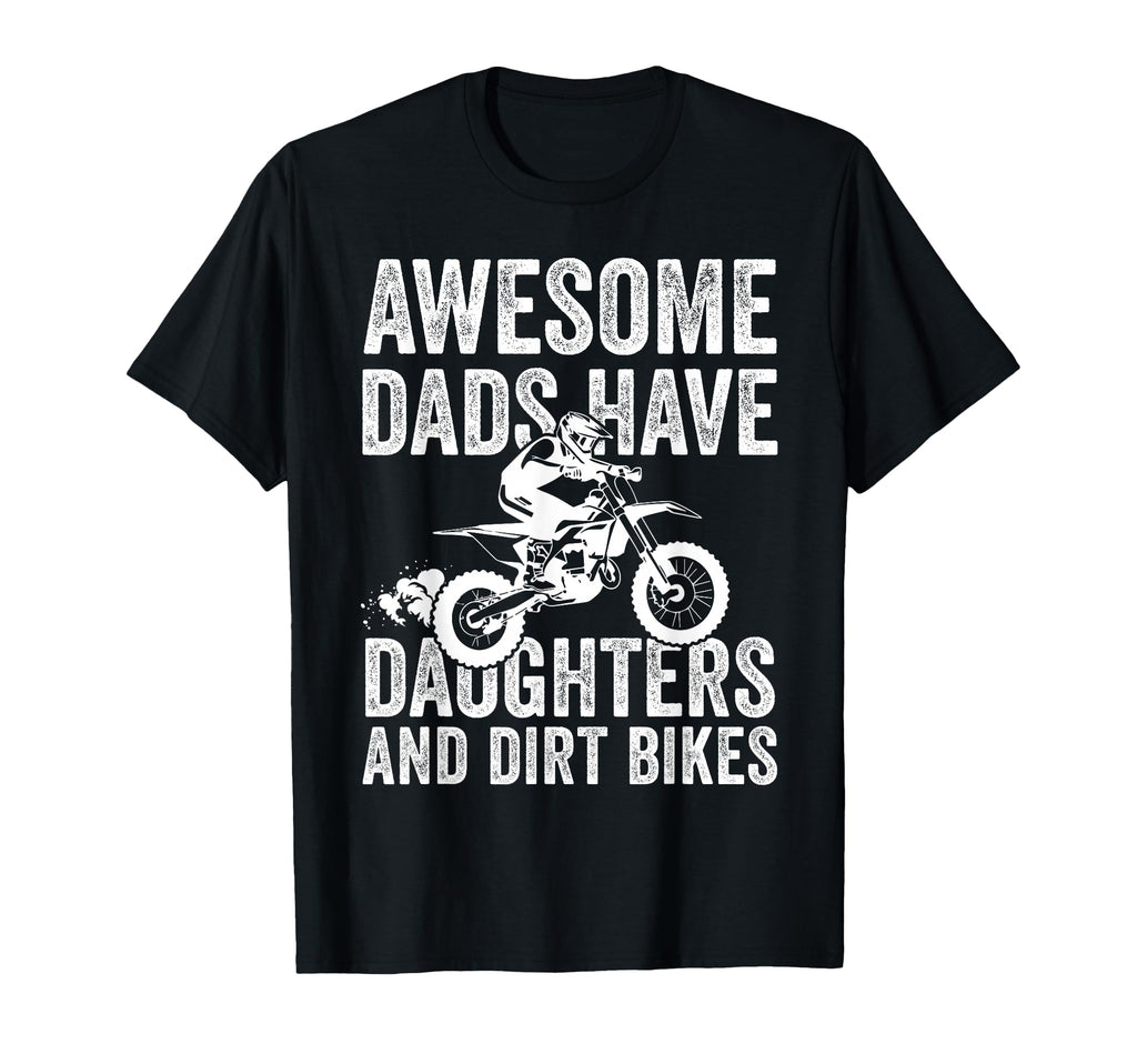 Awesome Dads Have Daughters And Dirt T-Shirt - Streetwear Style Unisex - T-Shirt, Sweatshirt, Hoodie