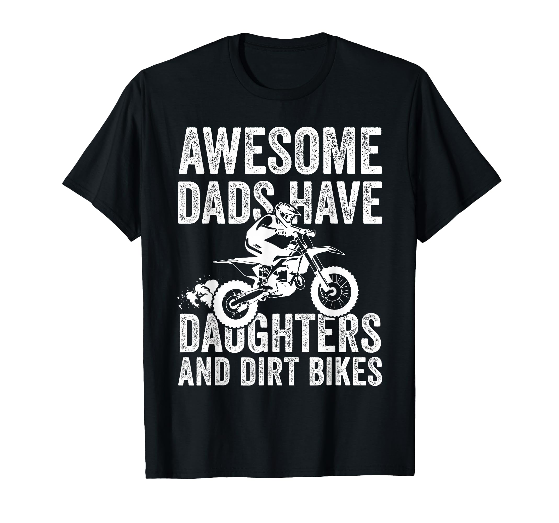 Awesome Dads Have Daughters And Dirt T-Shirt - Streetwear Style Unisex - T-Shirt, Sweatshirt, Hoodie