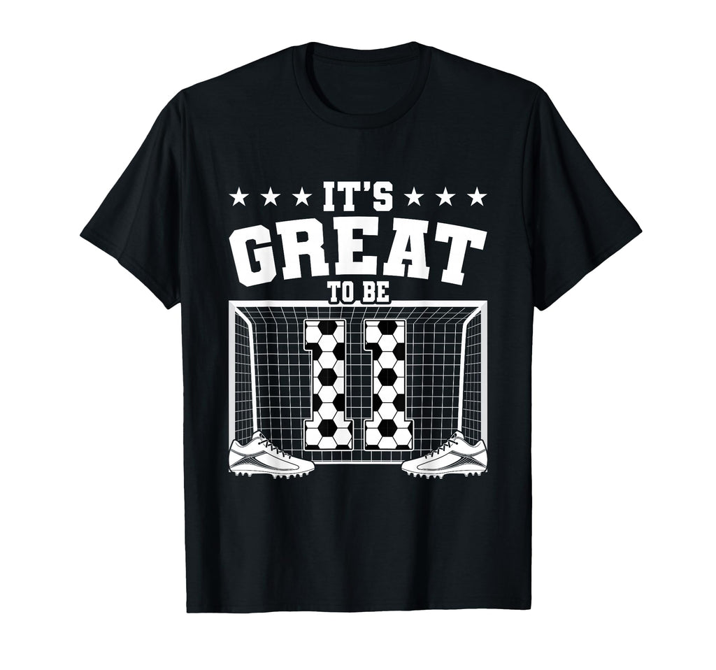 Its Great To Be 11 Years Old 11Th T-Shirt - Fun Novelty Design Men Women - T-Shirt, Sweatshirt, Hoodie