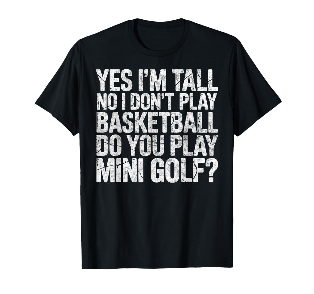 Im Tall No I Dont Play Basketball Do T-Shirt - Fun Novelty Design Unisex - T-Shirt, Sweatshirt, Hoodie