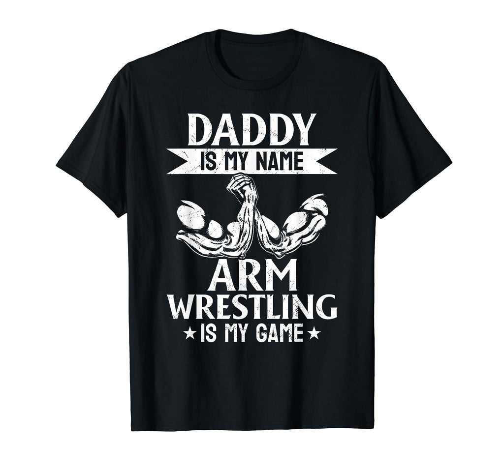 Daddy Is My Name Arm Wrestling Is My T-Shirt - Minimalist Print Unisex - T-Shirt, Sweatshirt, Hoodie