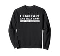 I Can Fart And Walk Away Whats Sweatshirt - Novelty Apparel for Adults - T-Shirt, Sweatshirt, Hoodie