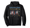 Catch Ya Later Funny Fishing Lures Hoodie - Minimalist Print Unisex - T-Shirt, Sweatshirt, Hoodie