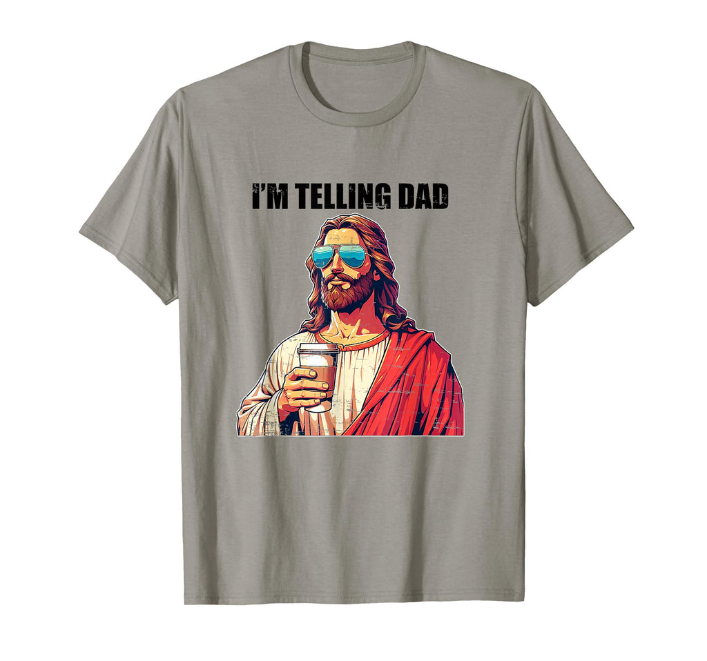 Im Telling Dad Funny Religious Christian T-Shirt - Novelty Apparel Unisex - T-Shirt, Sweatshirt, Hoodie