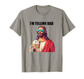Im Telling Dad Funny Religious Christian T-Shirt - Novelty Apparel Unisex - T-Shirt, Sweatshirt, Hoodie