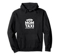 Mom Taxi Everywhere All Once Funny Hoodie - Fun Novelty Design Men Women - T-Shirt, Sweatshirt, Hoodie