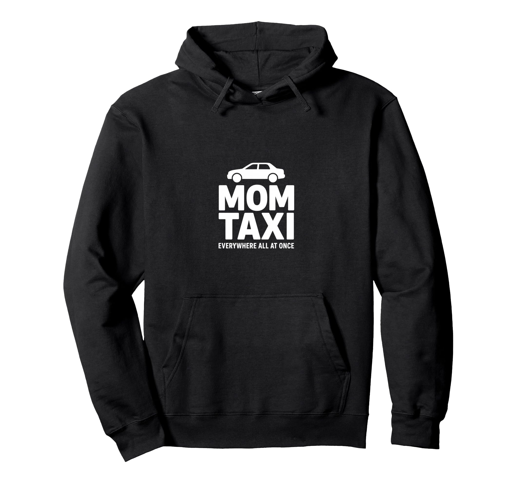 Mom Taxi Everywhere All Once Funny Hoodie - Fun Novelty Design Men Women - T-Shirt, Sweatshirt, Hoodie