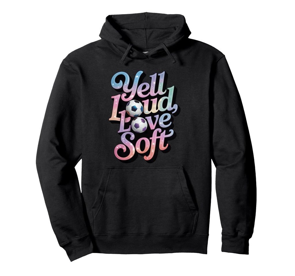 Yell Loud Love Soft Soccer Mom Sideline Hoodie - Graphic Print Unisex - T-Shirt, Sweatshirt, Hoodie