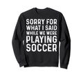 Soccer Lover Playing Soccer Funny Sweatshirt - Streetwear Style Unisex - T-Shirt, Sweatshirt, Hoodie
