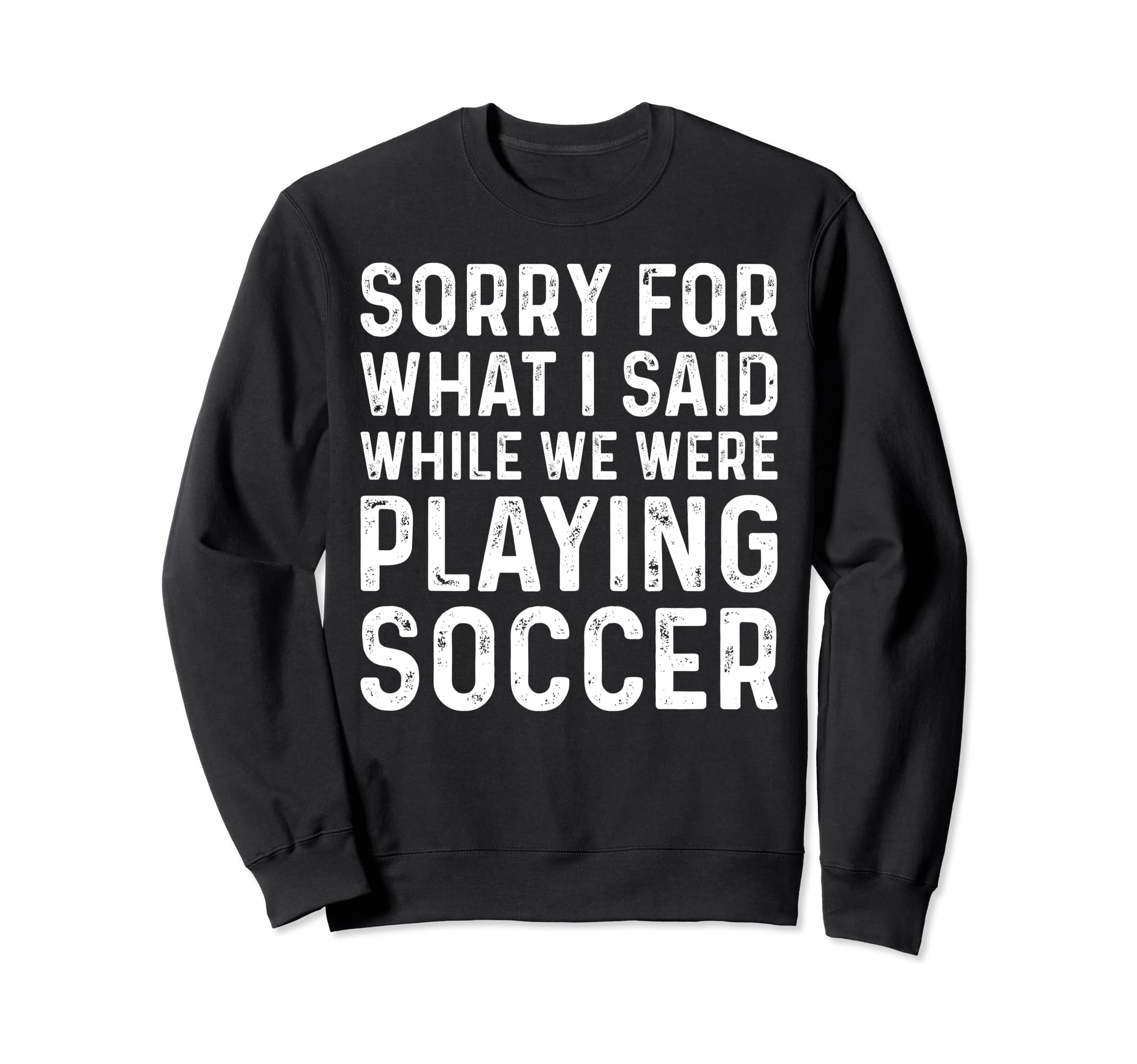 Soccer Lover Playing Soccer Funny Sweatshirt - Streetwear Style Unisex - T-Shirt, Sweatshirt, Hoodie