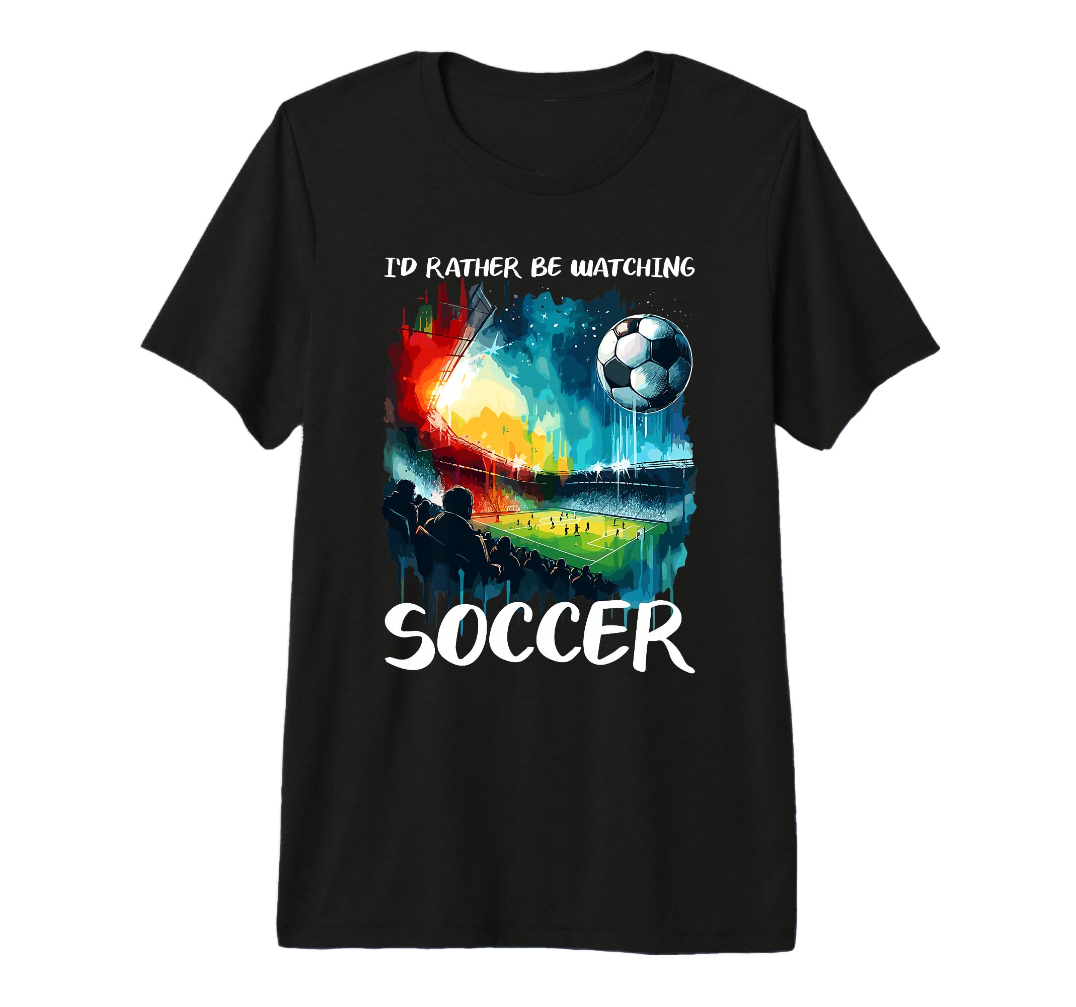 Id Rather Be Watching Soccer Fan T-Shirt - Casual Everyday Wear Men Women - T-Shirt, Sweatshirt, Hoodie
