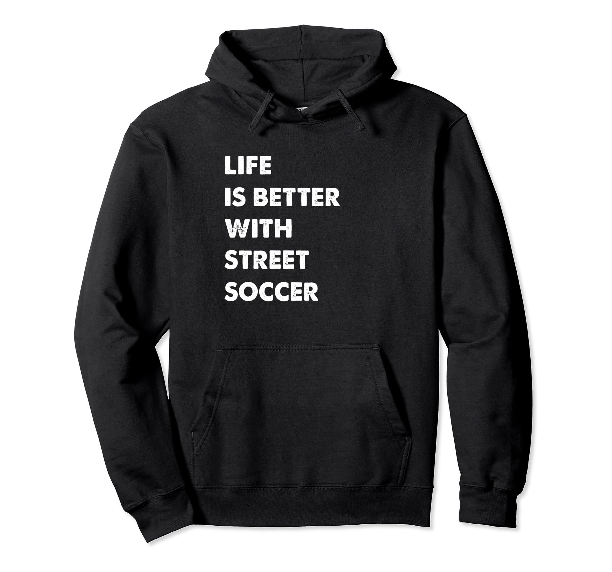 Funny Street Soccer Life Is Better Hoodie - Unique Graphic for Adults - T-Shirt, Sweatshirt, Hoodie