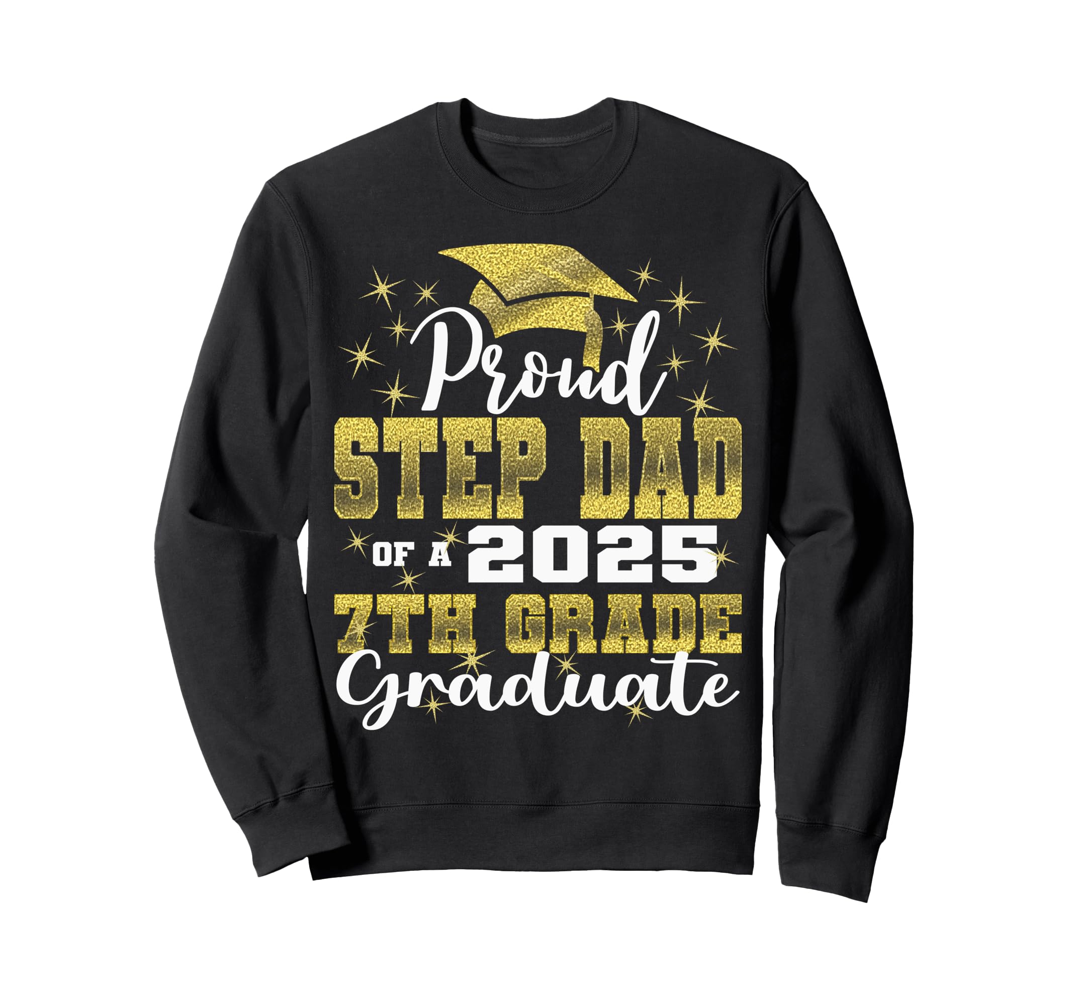 Proud Step Dad 2025 7Th Grade Sweatshirt - Streetwear Style Men Women - T-Shirt, Sweatshirt, Hoodie