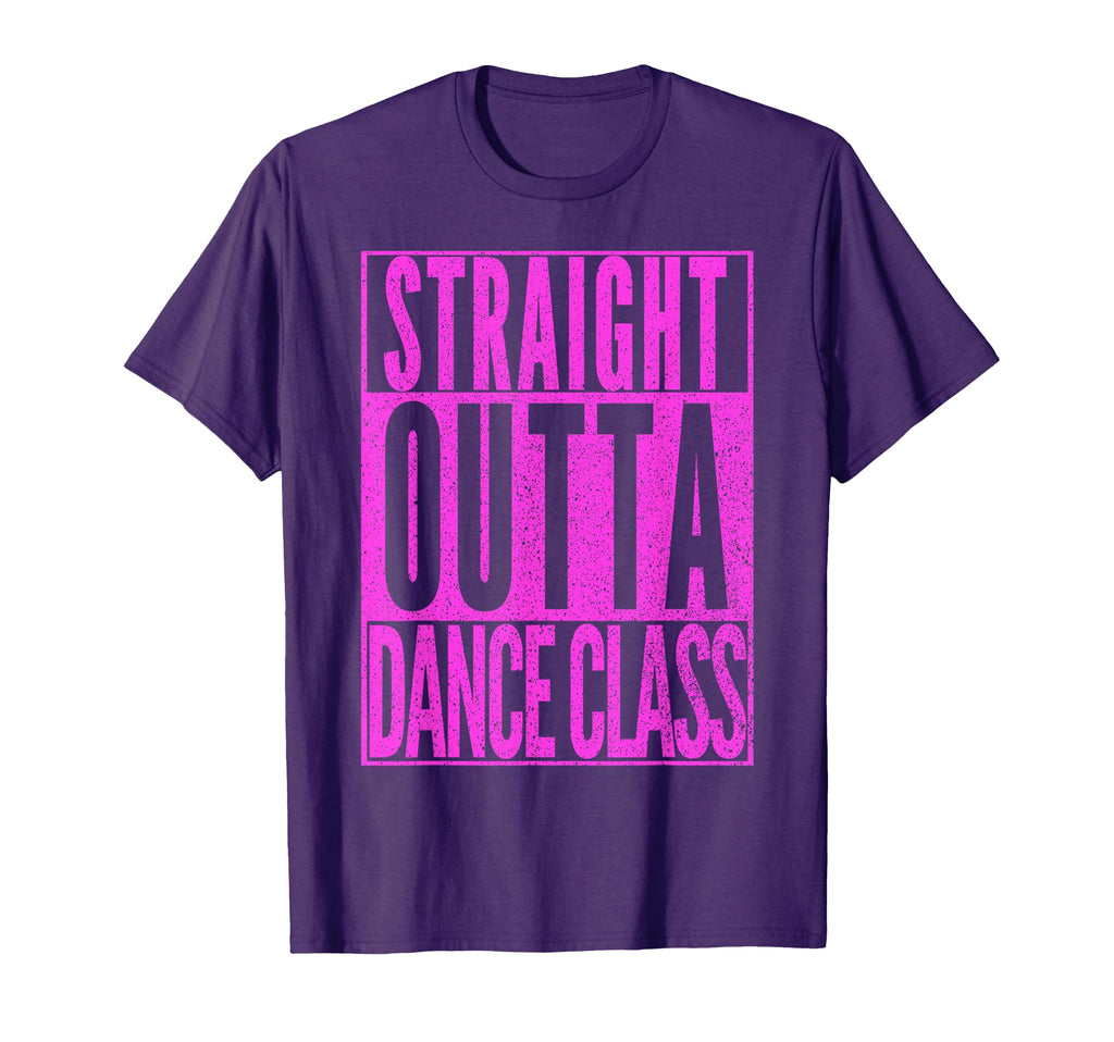 Straight Outta Dance Class Dancer T-Shirt - Casual Everyday Wear Men Women - T-Shirt, Sweatshirt, Hoodie
