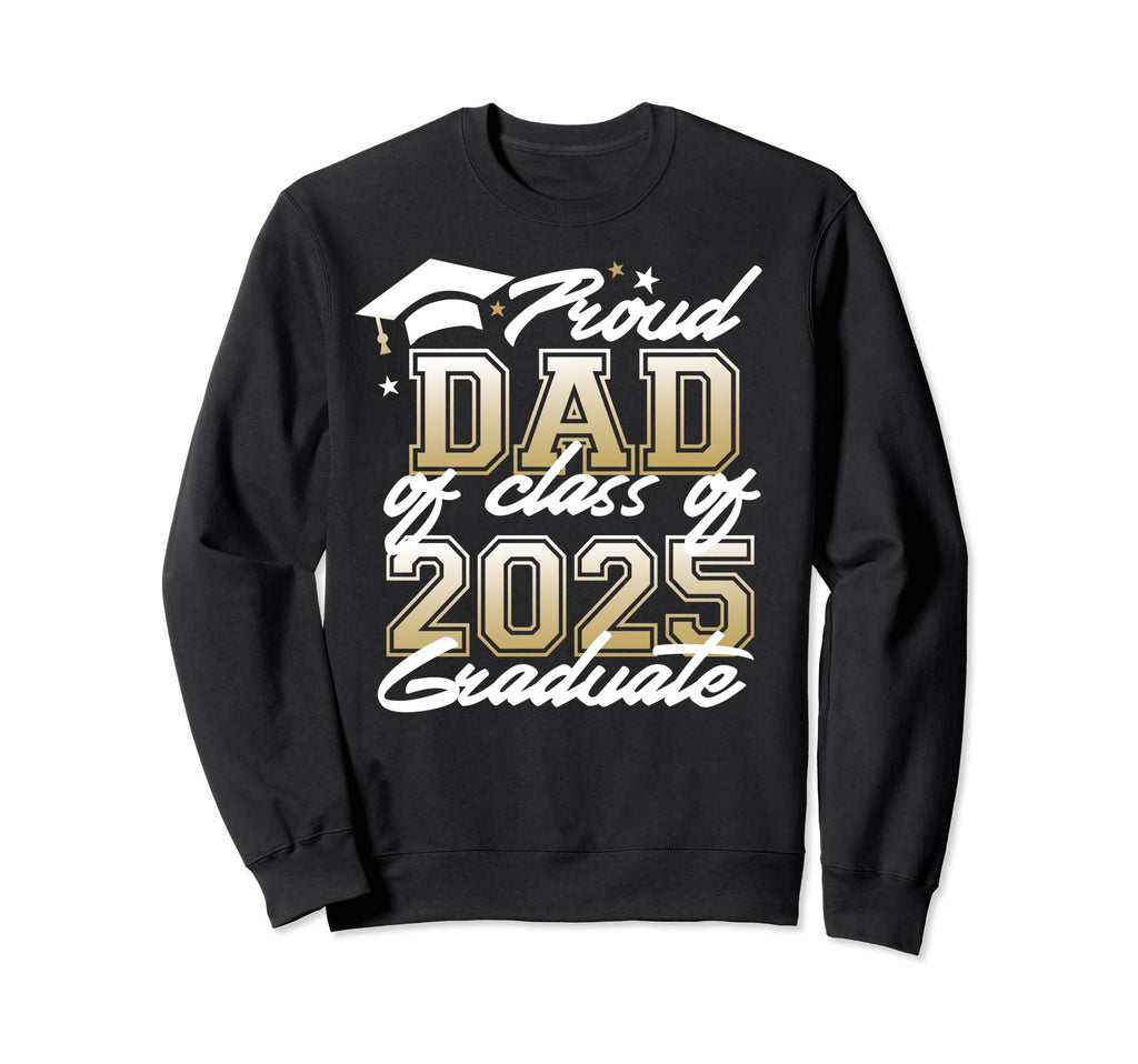 Proud Dad Class 2025 Graduate Senior Sweatshirt - Trendy Graphic Unisex - T-Shirt, Sweatshirt, Hoodie