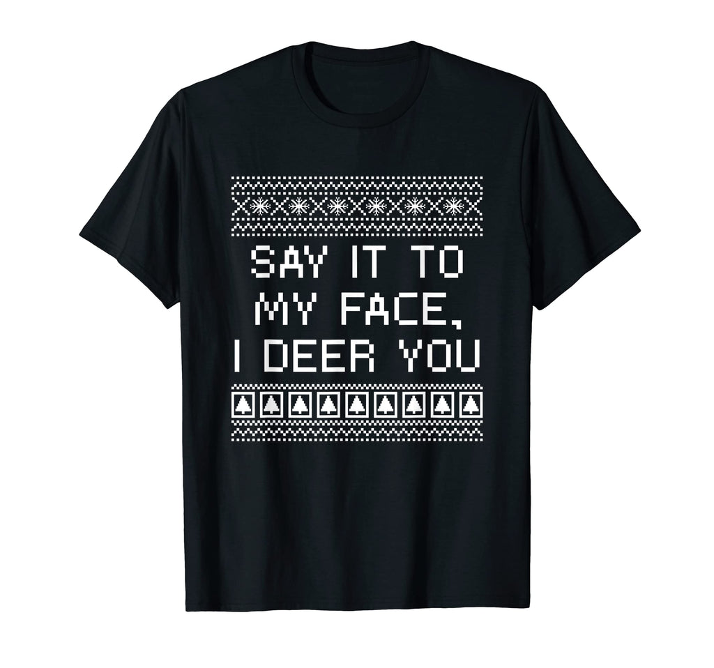 Say It To My Face I Deer You Dad Jokes T-Shirt - Trendy Graphic Men Women - T-Shirt, Sweatshirt, Hoodie