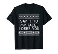 Say It To My Face I Deer You Dad Jokes T-Shirt - Trendy Graphic Men Women - T-Shirt, Sweatshirt, Hoodie
