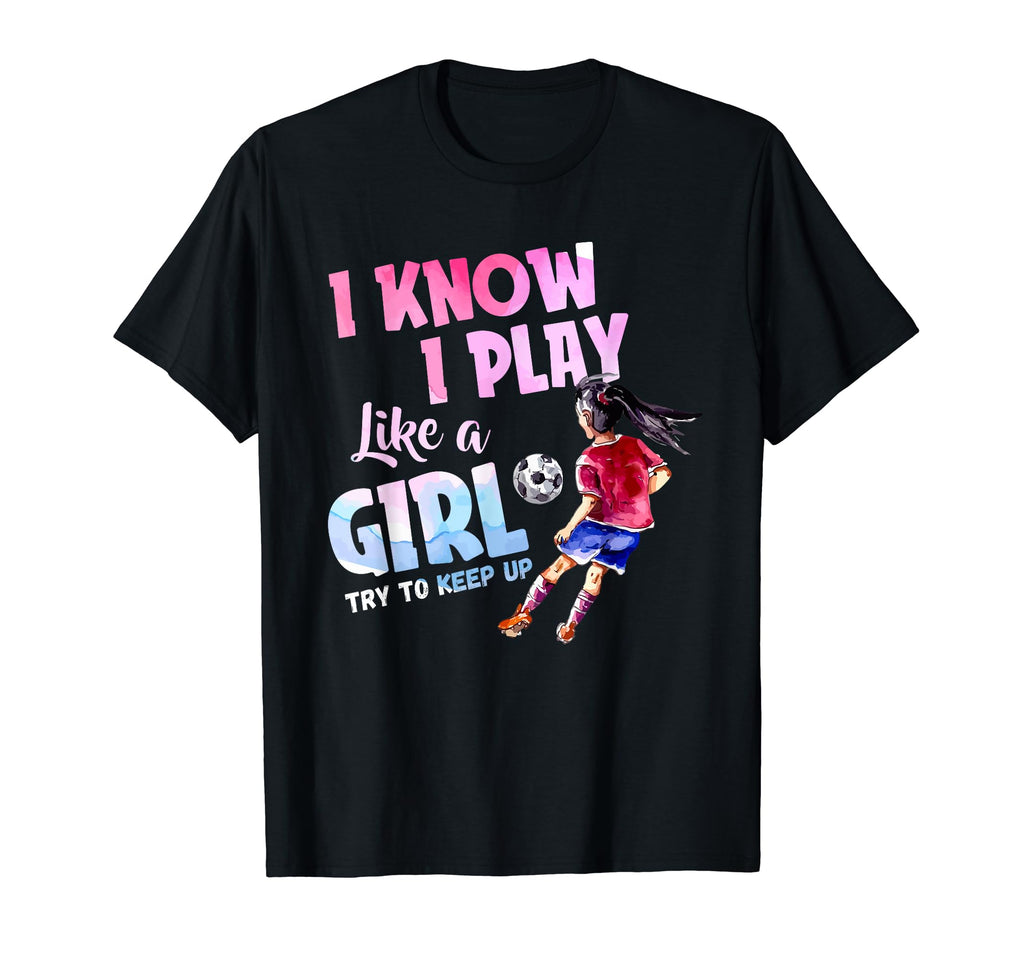 I Know I Play Like Try To Keep Up T-Shirt - Graphic Print Unisex - T-Shirt, Sweatshirt, Hoodie