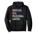 Pickleball Funny Husband Dad Legend Hoodie - Streetwear Style Unisex - T-Shirt, Sweatshirt, Hoodie