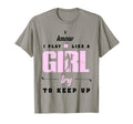 I Know I Play Like Try To Keep Up T-Shirt - Fun Novelty Design Unisex - T-Shirt, Sweatshirt, Hoodie