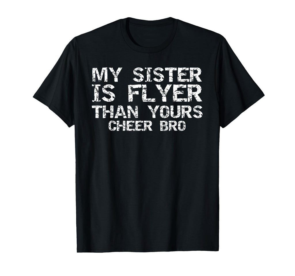 Cheerleader Brother My Sister Is Flyer T-Shirt - Novelty Apparel Men Women - T-Shirt, Sweatshirt, Hoodie