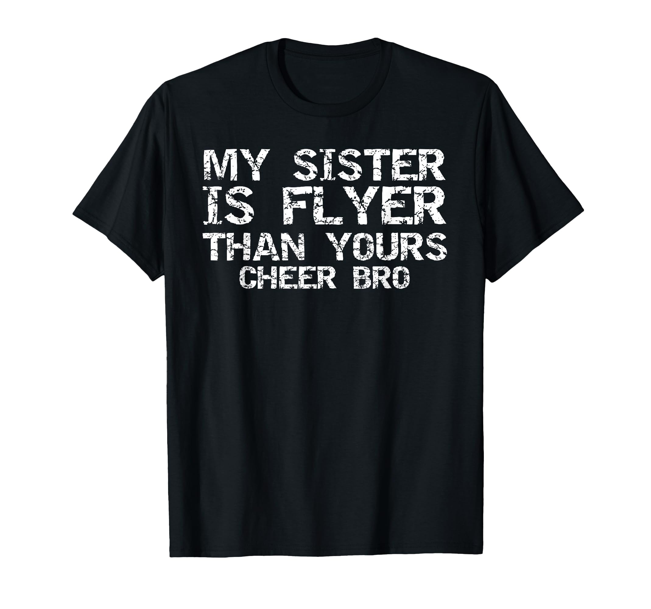 Cheerleader Brother My Sister Is Flyer T-Shirt - Novelty Apparel Men Women - T-Shirt, Sweatshirt, Hoodie