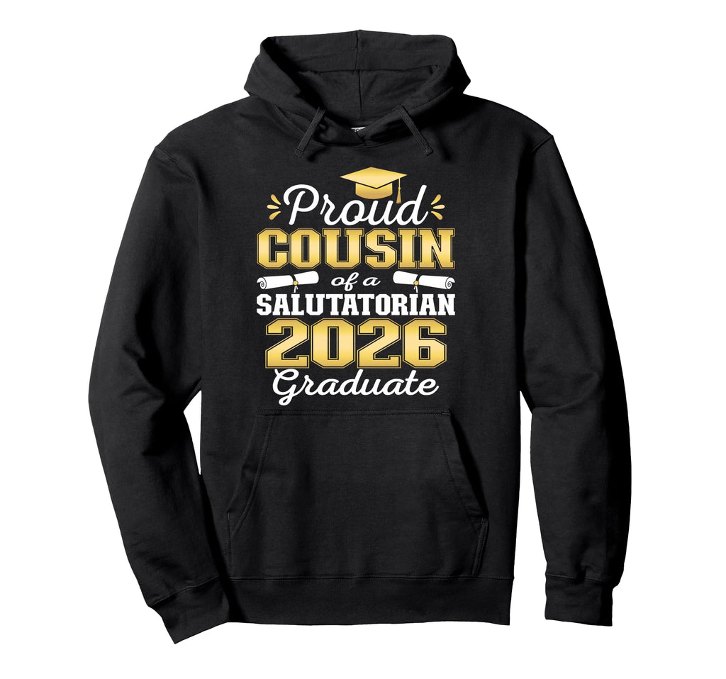 Proud Cousin 2026 Salutatorian Hoodie - Streetwear Style for Adults - T-Shirt, Sweatshirt, Hoodie