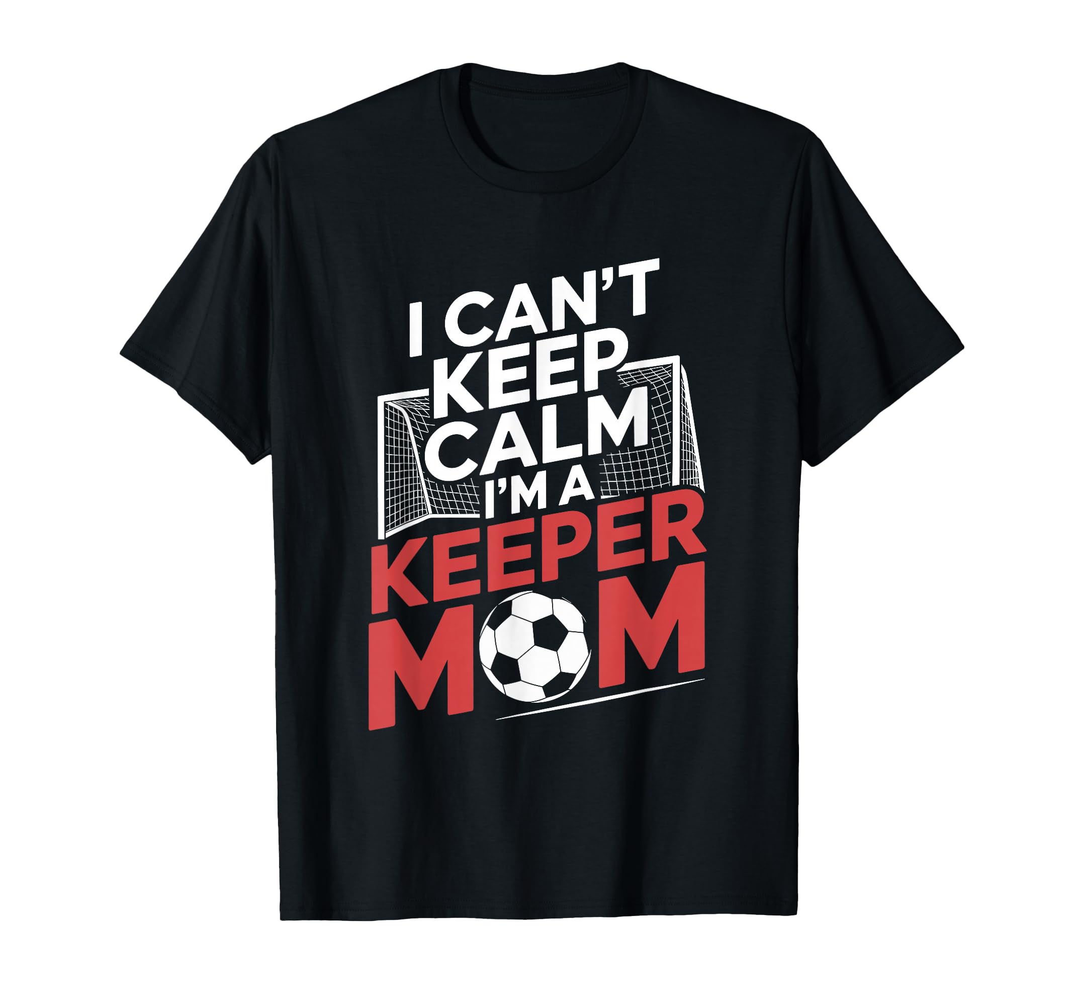 Keep Calm Im Keeper Mom Soccer T-Shirt - Minimalist Print for Adults - T-Shirt, Sweatshirt, Hoodie