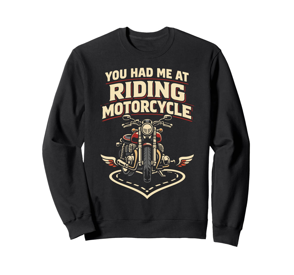 Motorcycle Biker Female You Had Sweatshirt - Custom Art Print for Adults - T-Shirt, Sweatshirt, Hoodie