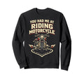 Motorcycle Biker Female You Had Sweatshirt - Custom Art Print for Adults - T-Shirt, Sweatshirt, Hoodie