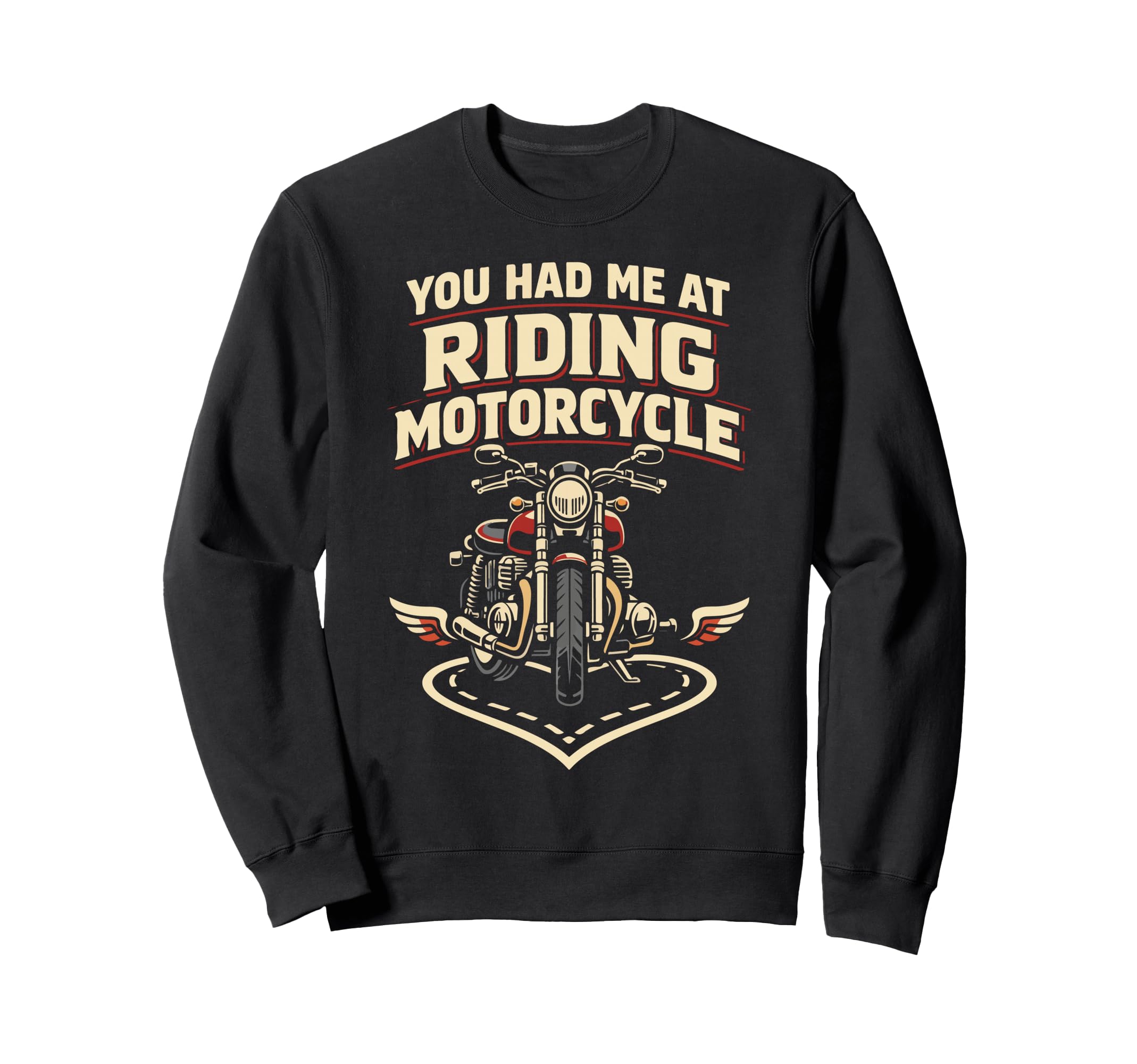 Motorcycle Biker Female You Had Sweatshirt - Custom Art Print for Adults - T-Shirt, Sweatshirt, Hoodie