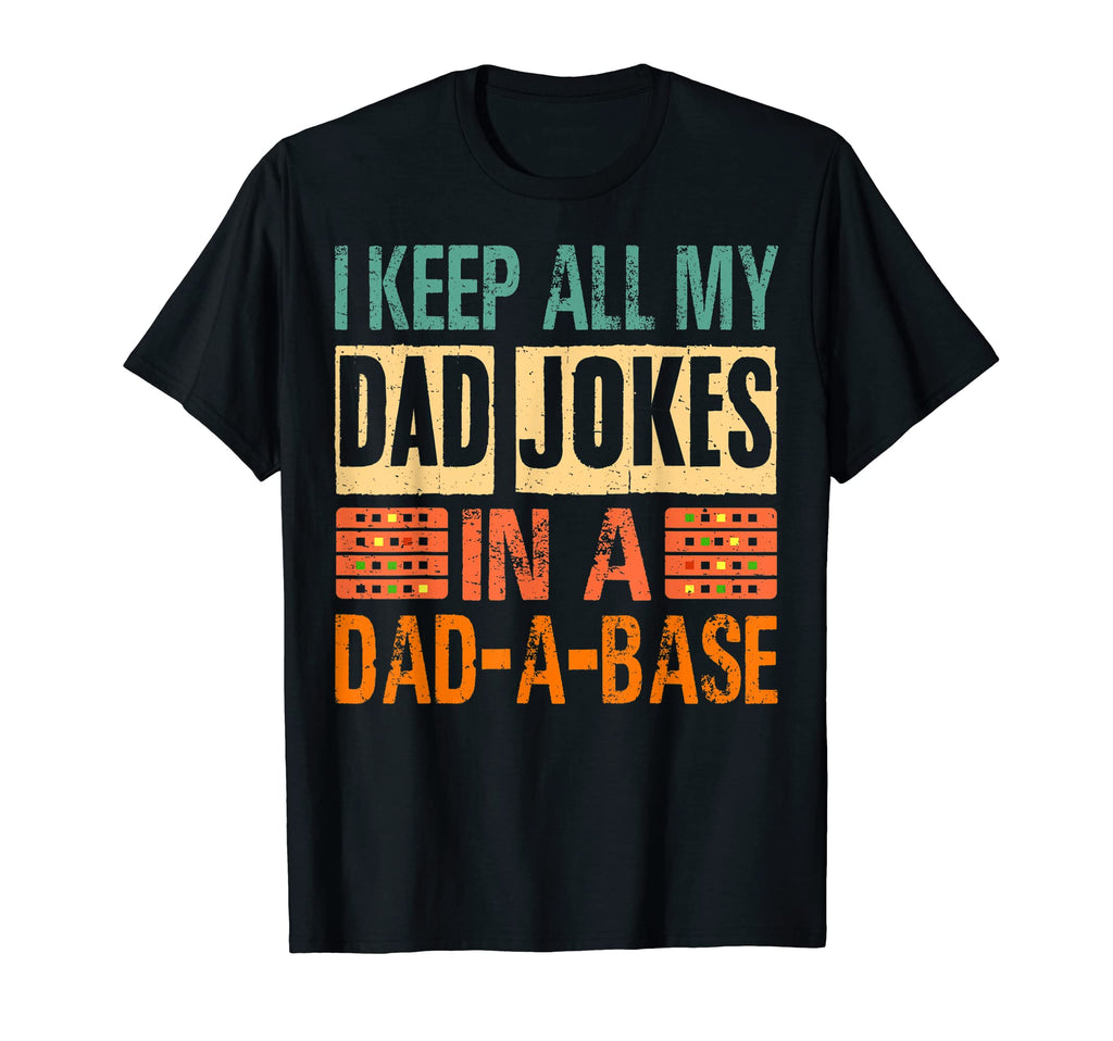 I Keep All My Dad Jokes Dad Base Dad Pun T-Shirt - Streetwear Style Unisex - T-Shirt, Sweatshirt, Hoodie