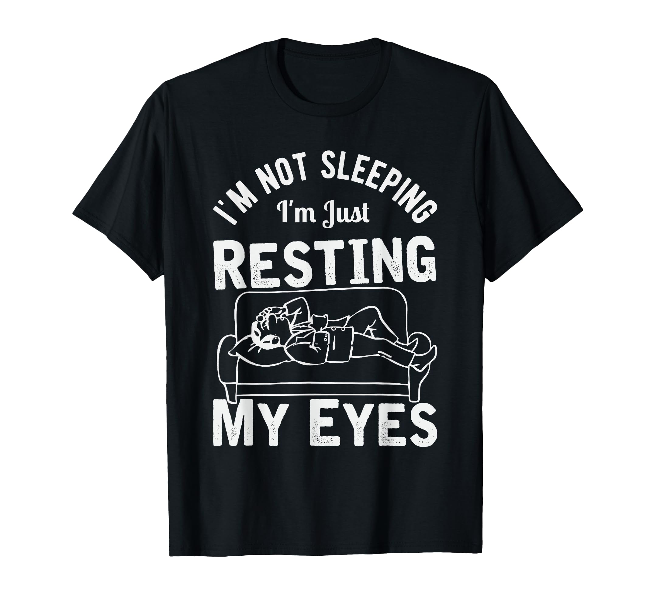 Im Not Sleeping Im Just Resting My Eyes T-Shirt - Custom Art Print Unisex - T-Shirt, Sweatshirt, Hoodie