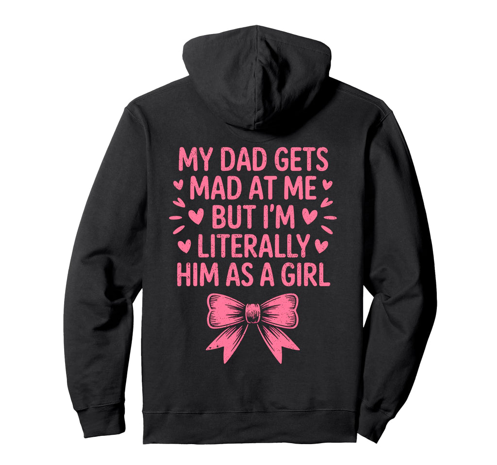 Funny My Dad Gets Mad Me But Im Hoodie - Streetwear Style Men Women - T-Shirt, Sweatshirt, Hoodie
