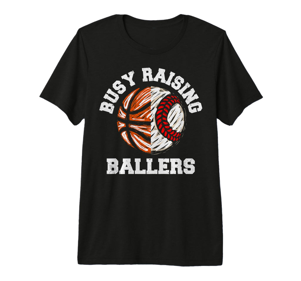 Busy Raising Ballers Funny T-Shirt - Casual Everyday Wear for Adults - T-Shirt, Sweatshirt, Hoodie