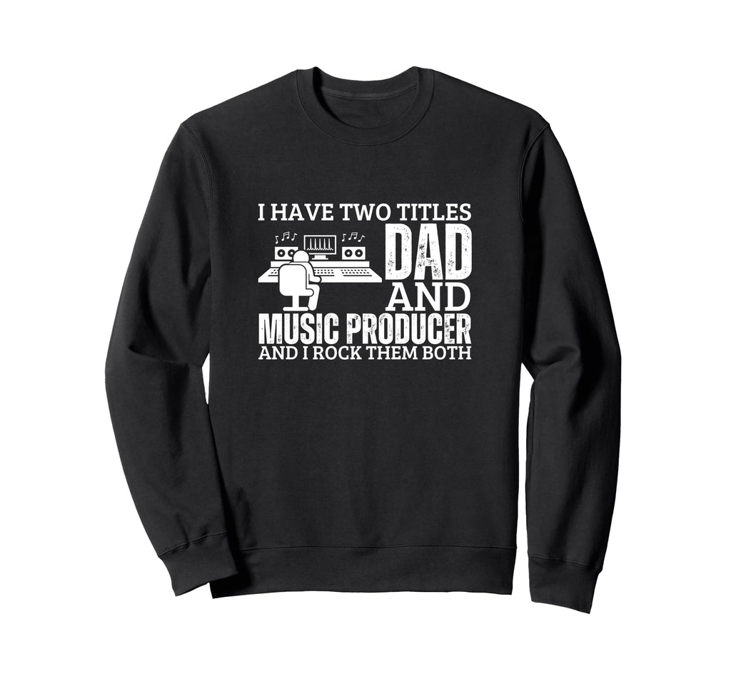 Music Producer And Dad Proud Funny Sweatshirt - Minimalist Print Men Women - T-Shirt, Sweatshirt, Hoodie