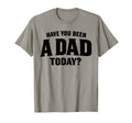 Have You Been Dad Today Loving T-Shirt - Unique Graphic Men Women - T-Shirt, Sweatshirt, Hoodie