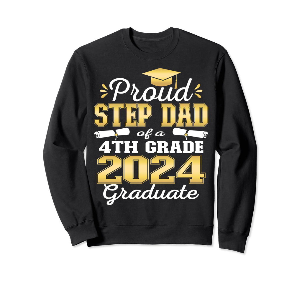Proud Step Dad 4Th Grade Graduate Sweatshirt - Trendy Graphic for Adults - T-Shirt, Sweatshirt, Hoodie