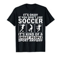 Its Okay If You Dont Like Soccer Soccer T-Shirt - Unique Graphic Unisex - T-Shirt, Sweatshirt, Hoodie