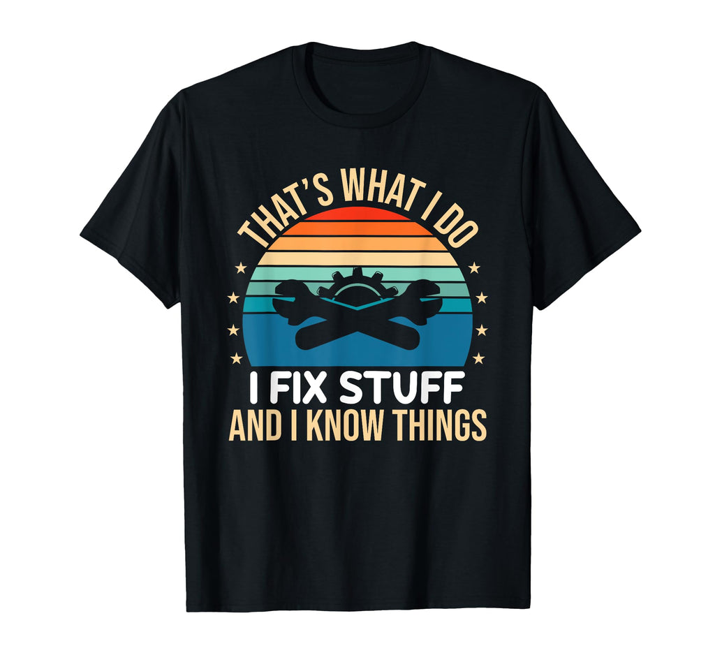 Thats What I Do I Fix Stuff And I T-Shirt - Fun Novelty Design Men Women - T-Shirt, Sweatshirt, Hoodie