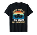 Thats What I Do I Fix Stuff And I T-Shirt - Fun Novelty Design Men Women - T-Shirt, Sweatshirt, Hoodie