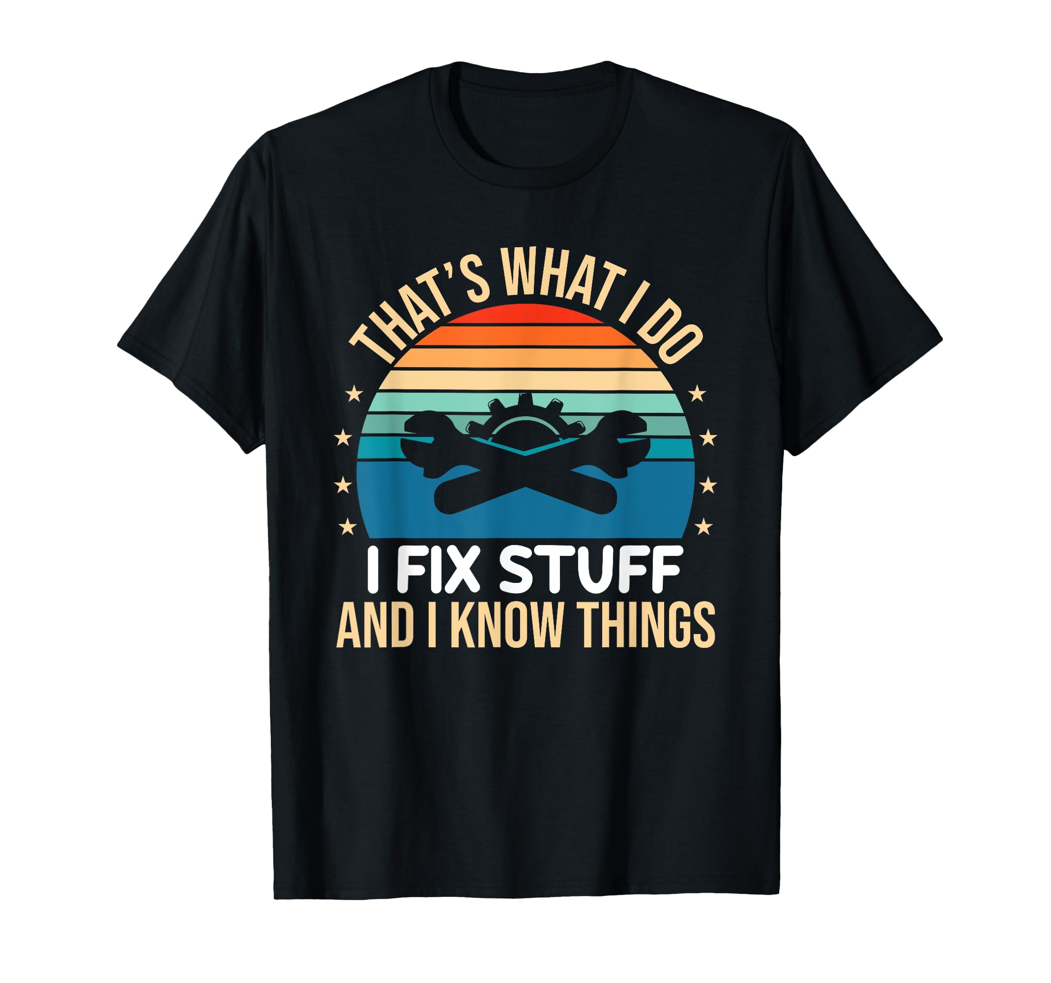 Thats What I Do I Fix Stuff And I T-Shirt - Fun Novelty Design Men Women - T-Shirt, Sweatshirt, Hoodie
