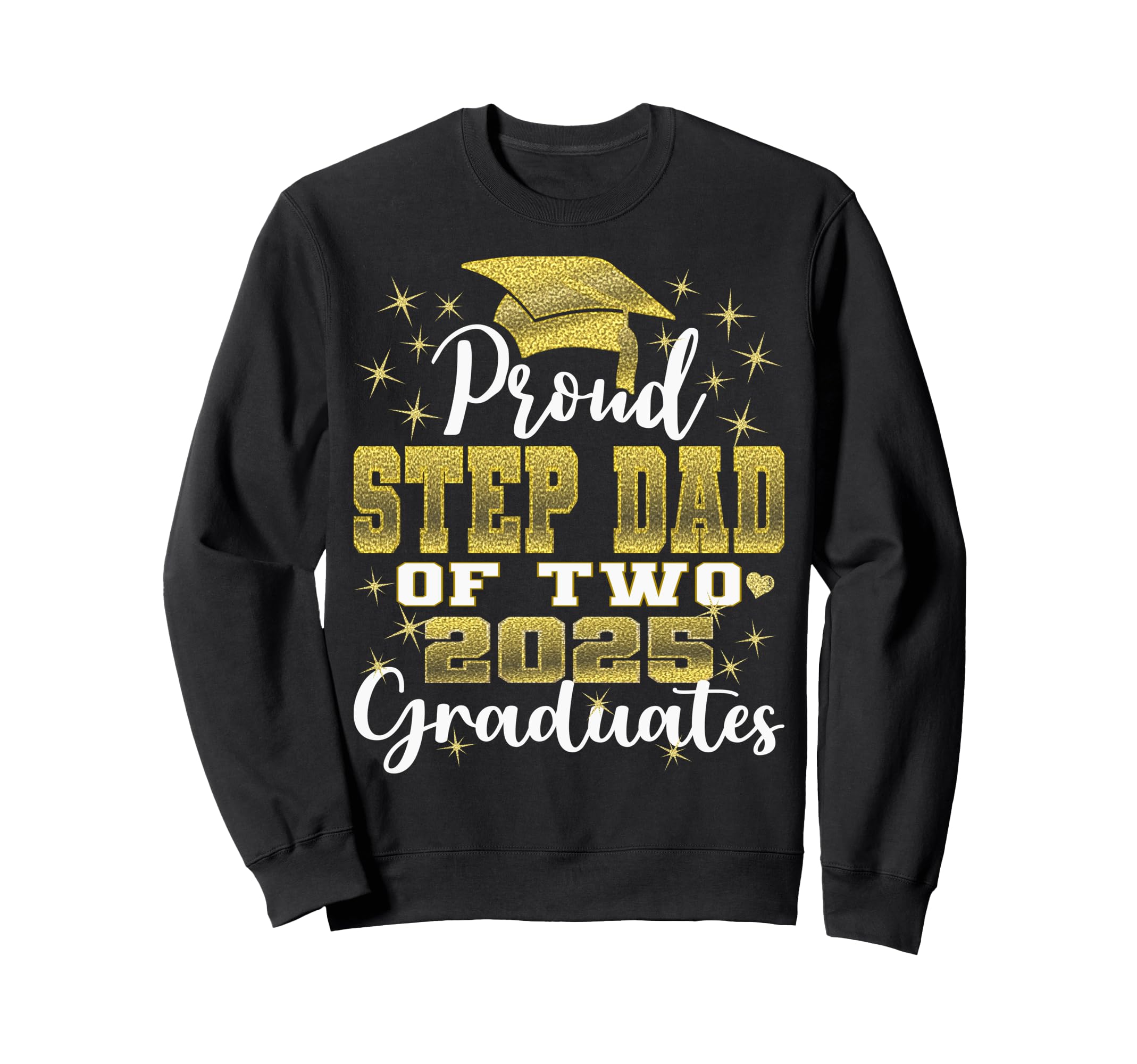 Proud Step Dad Two 2025 Graduates Sweatshirt - Streetwear Style Unisex - T-Shirt, Sweatshirt, Hoodie