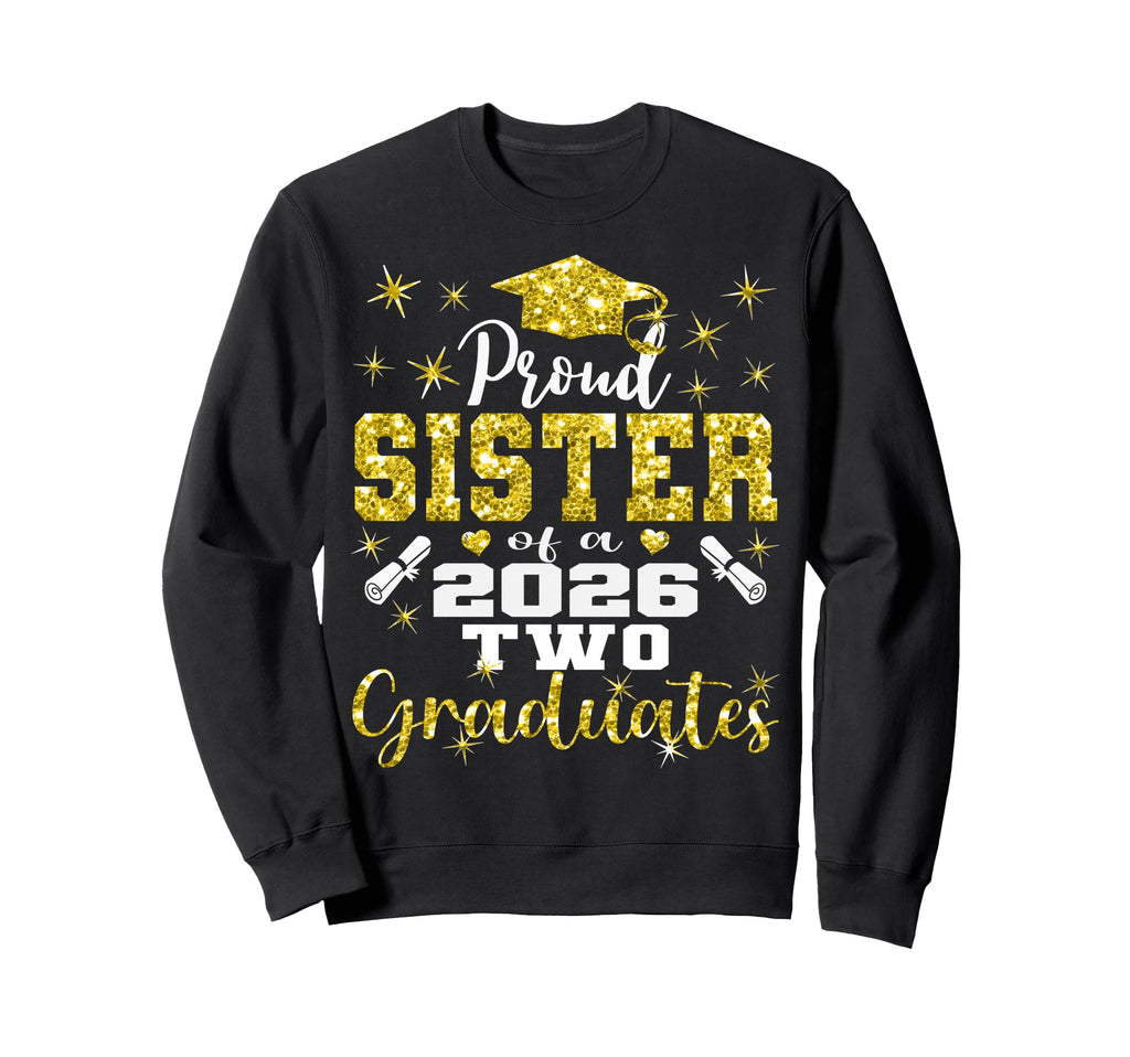 Proud Sister Two 2026 Graduates Sweatshirt - Fun Novelty Design for Adults - T-Shirt, Sweatshirt, Hoodie