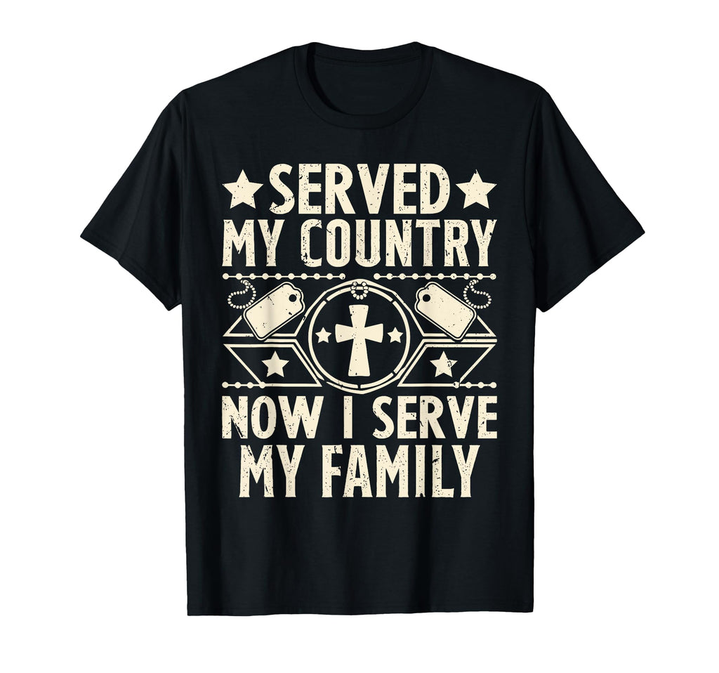 Served My Country Now I Serve My Family T-Shirt - Novelty Apparel Unisex - T-Shirt, Sweatshirt, Hoodie