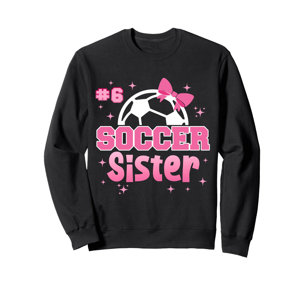 Soccer Sister Custom Soccer Sweatshirt - Fun Novelty Design for Adults - T-Shirt, Sweatshirt, Hoodie